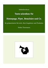E-Book (epub) Selbstlernkurs: Texte schreiben für Homepage, Flyer, Broschüre und Co. von Heike Thormann