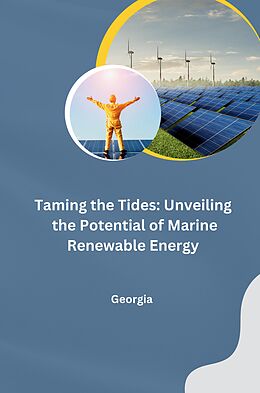 Kartonierter Einband Taming the Tides: Unveiling the Potential of Marine Renewable Energy von Georgia