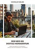 E-Book (epub) Dein Weg ins digitale Nomadentum von Harald Kolbe