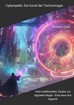 E-Book (epub) Cyberspells: Die Kunst der Technomagie von Thodos Zost