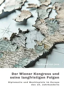 E-Book (epub) Der Wiener Kongress und seine langfristigen Folgen von Ferdinand von Jona