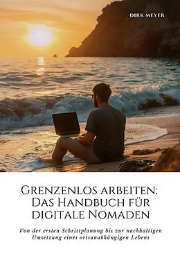 E-Book (epub) Grenzenlos arbeiten: Das Handbuch für digitale Nomaden von Dirk Meyer