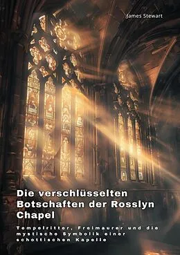 E-Book (epub) Die verschlüsselten Botschaften der Rosslyn Chapel von James Stewart