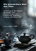 E-Book (epub) Die wunderbare Welt des Tees von Xiuying Wang