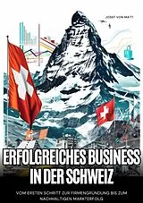 Kartonierter Einband Erfolgreiches Business in der Schweiz von Josef von Matt