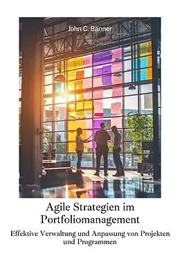 E-Book (epub) Agile Strategien im Portfoliomanagement von John C. Banner