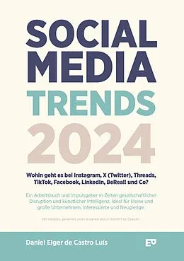 E-Book (epub) Social Media Trends 2024 - Wohin geht es bei Instagram, X (Twitter), Threads, TikTok, Facebook, LinkedIn, BeReal! und Co? von Daniel Elger de Castro Luís