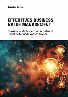 E-Book (epub) Effektives Business Value Management von Sebastian Steffen