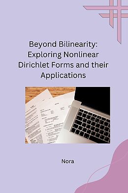 Kartonierter Einband Beyond Bilinearity: Exploring Nonlinear Dirichlet Forms and their Applications von Nora