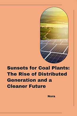 Kartonierter Einband Sunsets for Coal Plants: The Rise of Distributed Generation and a Cleaner Future von Nora