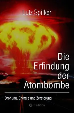 E-Book (epub) Die Erfindung der Atombombe von Lutz Spilker