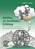 E-Book (epub) Aufstieg zur beruflichen Erfüllung, berufliche Neuorientierung, Berufung finden, berufliche Veränderung. von Stephan Salinger