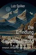 E-Book (epub) Die Erfindung der Sesshaftwerdung von Lutz Spilker