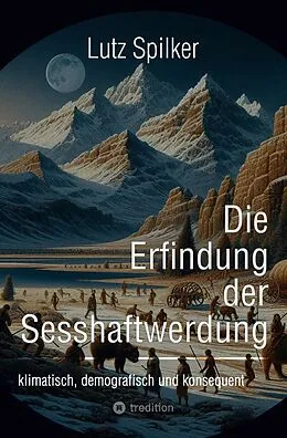 E-Book (epub) Die Erfindung der Sesshaftwerdung von Lutz Spilker