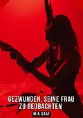 E-Book (epub) Gezwungen, seine Frau zu beobachten von Mia Graf