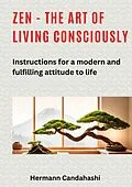 E-Book (epub) Zen - the art of living consciously von Hermann Candahashi