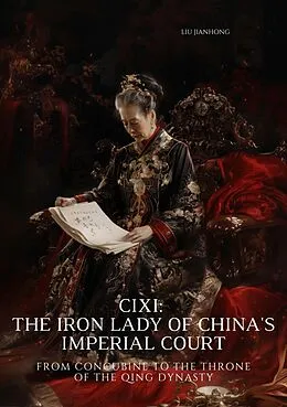 E-Book (epub) Cixi: The Iron Lady of China's Imperial Court von Liu Jianhong