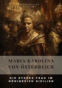 E-Book (epub) Maria Karolina von Österreich von Walburga von Walstadt