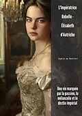 E-Book (epub) L'Impératrice Rebelle - Élisabeth d'Autriche von Sophie de Montfort