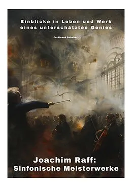 E-Book (epub) Joachim Raff: Sinfonische Meisterwerke von Ferdinand Schubert
