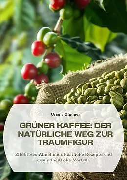 E-Book (epub) Grüner Kaffee: Der natürliche Weg zur Traumfigur von Ursula Zimmer
