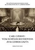 E-Book (epub) Carl Czerny: Vom Schüler Beethovens zum Lehrer Liszts von Sebastian Ries
