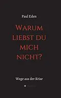 E-Book (epub) Warum liebst du mich nicht von Paul Eden