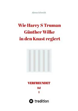E-Book (epub) Wie Harry S Truman Günther Wilke in den Knast regiert von Akono Schmidt