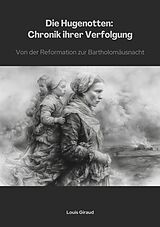 E-Book (epub) Die Hugenotten: Chronik ihrer Verfolgung von Louis Giraud