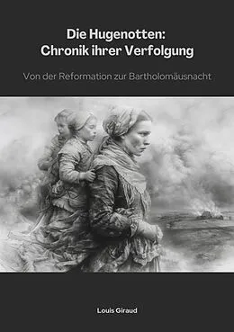 E-Book (epub) Die Hugenotten: Chronik ihrer Verfolgung von Louis Giraud