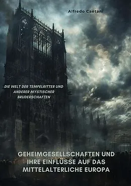 E-Book (epub) Geheimgesellschaften und ihre Einflüsse auf das mittelalterliche Europa von Alfredo Caetani