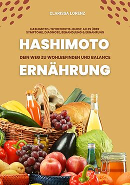 E-Book (epub) Hashimoto und Ernährung: Dein Weg zu Wohlbefinden und Balance (Hashimoto-Thyreoiditis-Guide: Alles über Symptome, Diagnose, Behandlung und Ernährung) von Clarissa Lorenz