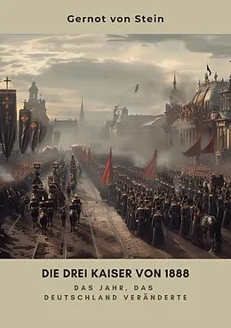 E-Book (epub) Die drei Kaiser von 1888 von Gernot von Stein