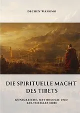 Kartonierter Einband Die spirituelle Macht des Tibets von Dechen Wangmo