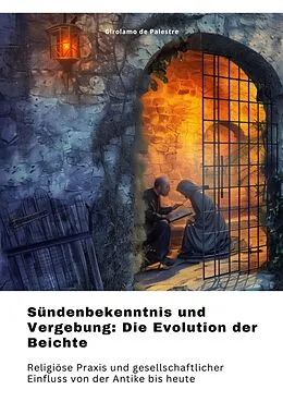 E-Book (epub) Sündenbekenntnis und Vergebung: Die Evolution der Beichte von Girolamo de Palestre