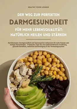 E-Book (epub) Der Weg zur perfekten Darmgesundheit für mehr Lebensqualität: Natürlich heilen und stärken (Darmkompass: Darmgesundheit und Immunsystem verbessern für mehr Energie und weniger Beschwerden ...) von Healthy Food Lounge