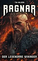 Kartonierter Einband Ragnar - Der legendäre Wikinger von Tim Nilsen