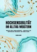 E-Book (epub) Hochsensibilität im Alltag meistern: Wenn im Kopf Chaos herrscht - Strategien für hochsensible Menschen zur Bewältigung von Clarissa Lorenz