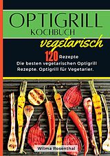 Kartonierter Einband Optigrill Kochbuch Vegetarisch- 120 Rezepte von Wilma Rosenthal