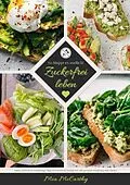 E-Book (epub) Zuckerfrei leben: So klappt es endlich! (Guide: Zuckerfreie Ernährungs-Tipps & zuckerfreie Rezepte für eine gesunde Ernährung ohne Zucker) von Mia McCarthy