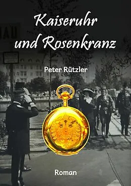 E-Book (epub) Kaiseruhr und Rosenkranz von Peter Rützler