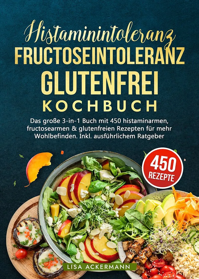 Histaminintoleranz, Fructoseintoleranz und Glutenfrei Kochbuch