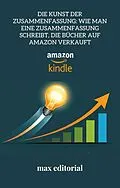 E-Book (epub) Die Kunst der Zusammenfassung: Wie man eine Zusammenfassung schreibt, die Bücher auf Amazon verkauft von Max Editorial