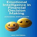 E-Book (epub) Emotional Intelligence in Financial Decision Making: Avoiding Impulsivity von Max Editorial