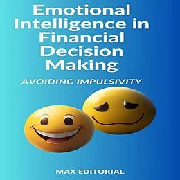 E-Book (epub) Emotional Intelligence in Financial Decision Making: Avoiding Impulsivity von Max Editorial