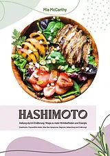 E-Book (epub) Hashimoto Heilung durch Ernährung: Wege zu mehr Wohlbefinden und Energie (Hashimoto-Thyreoiditis-Guide: Alles über Symptome, Diagnose, Behandlung und Ernährung) von Mia McCarthy