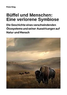 E-Book (epub) Büffel und Menschen: Eine verlorene Symbiose von Peter King