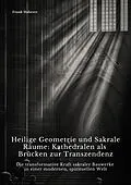 E-Book (epub) Heilige Geometrie und Sakrale Räume: Kathedralen als Brücken zur Transzendenz von Frank Haberer