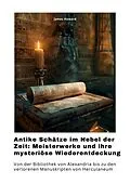 E-Book (epub) Antike Schätze im Nebel der Zeit: Meisterwerke und ihre mysteriöse Wiederentdeckung von James Howard