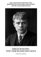 Fester Einband Sergei Jessenin: Poet der russischen Seele von Anton Liman